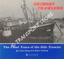 Grimsby Trawlers - The Final Year of the Side Trawler by KING, Paul & PULFREY, Steve